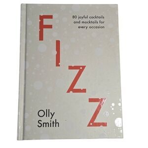 Olly Smith Fizz: 80 Joyful Cocktails and Mocktails For Every Occasion